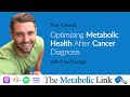 Optimizing metabolic health after cancer diagnosis w chad vanags  the metabolic link ep 29