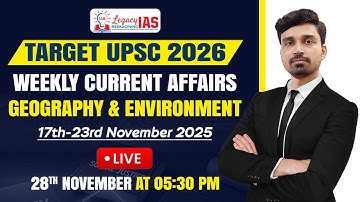 Geography & Environment Current Affairs For 17th-23rd Nov 2025 I UPSC CSE 2026 I Legacy IAS Academy