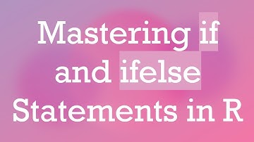 Mastering if and ifelse Statements in R
