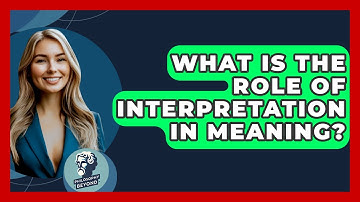 What Is The Role Of Interpretation In Meaning? - Philosophy Beyond