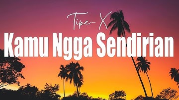 Tipe-X - Kamu Ngga Sendirian  - LIRIK