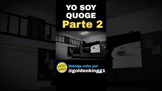 ¡Yo soy Quoge! 👉PARTE 2👈 #cheems #goldenking #abrohilo #Shorts