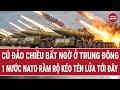 Thời sự quốc tế: Cú đảo chiều bất ngờ ở Trung Đông, 1 nước NATO rầm rộ kéo tên lửa tới đây