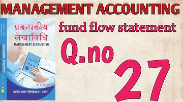 MANAGEMENT ACCOUNTING || FUND FLOW STATMENT || K.L.GUPTA || B.COM FINAL YEAR || Q.NO.27