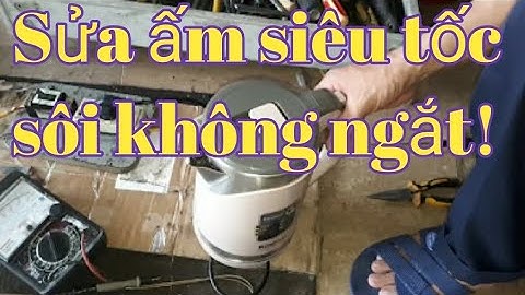 Sửa ấm siêu tốc sôi không ngắt!   Fix the kettle to boil without stopping!