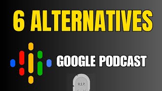 Rip Google Podcast 2024 - Top 6 Alternatives