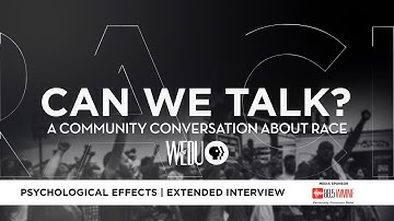 Psychological Effects | EXTENDED INTERVIEW | Can We Talk? A Community Conversation About Race