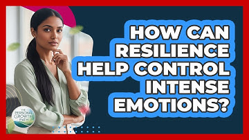 How Can Resilience Help Control Intense Emotions? - The Personal Growth Path