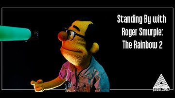 Standing By with Roger Smurple: The Rainbow 2