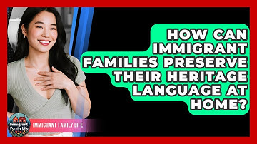 How Can Immigrant Families Preserve Their Heritage Language At Home? - Immigrant Family Life