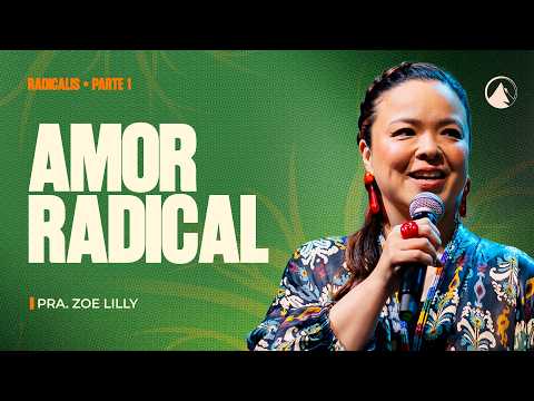 Série Radicalis: Parte 1 - AMOR RADICAL // Pra. Zoe Lilly