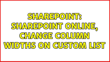 Sharepoint: SharePoint Online, Change Column Widths On Custom List (2 Solutions!!)