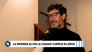 LA PRIMERA DJ DE LA CIUDAD CUMPLE 94 AÑOS