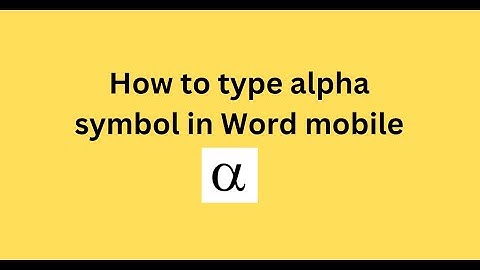 How to type alpha symbol in Word mobile