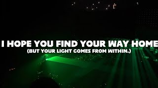 I Hope You Find Your Way Home by Tyler, The Creator (but your light it comes from within.)