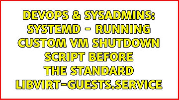 Systemd - running custom VM shutdown script before the standard libvirt-guests.service