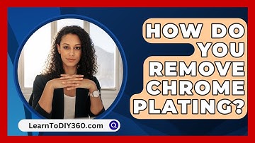 How Do You Remove Chrome Plating? - LearnToDIY360.com