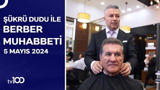 Mustafa Sarıgül | Şükrü Dudu ile Berber Muhabbeti | 5 Mayıs 2024