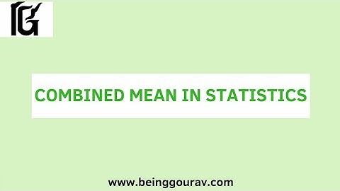 Combined Mean in Statistics :- Gourav Manjrekar