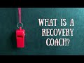 What is A Recovery Coach Intro