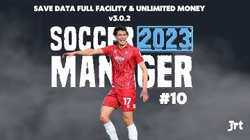 Save Data Soccer Manager 2023 v3.0.2 Full Fasilitas & Unlimited Money ( Part 10 )