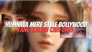 HUMNAVA MERE STYLE BOLLYWOOD YANG KALIAN CARI CARI