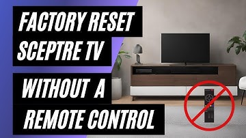 Sceptre TV Factory Reset: No Remote? No Problem! Easy Step-by-Step Guide