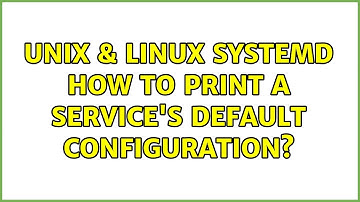 Unix & Linux: systemd: how to print a service
