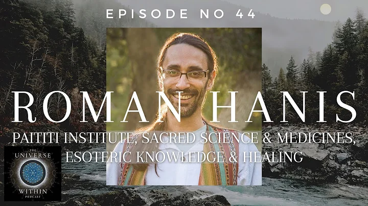 Universe Within Podcast Ep44 - Roman Hanis - Paiti...