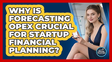 Why Is Forecasting OpEx Crucial For Startup Financial Planning? - The Startup Growth Hub