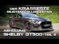 Der KRASSESTE Mustang aller Zeiten - Abholung Shelby GT500 Teil 2