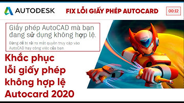 Khắc phục sửa lỗi giấy phép không hợp lệ trên Autocard 2019 -  2020