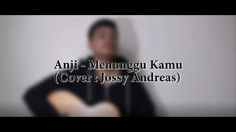 Anji - Menunggu Kamu (COVER) by Jossy Andreas Barus