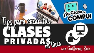 Tips para crear tus Clases Privadas Online (con Guillermo Ruiz) - TuClasedeCompu