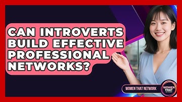 Can Introverts Build Effective Professional Networks? - Women That Network
