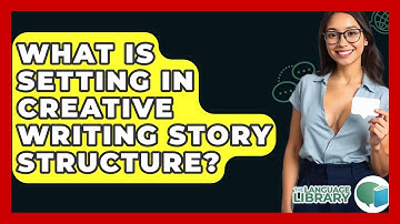 What Is Setting In Creative Writing Story Structure? - The Language Library