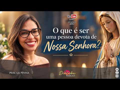 What does it mean to be a devotee of Our Lady? Priscila Penna - DIALETOU#692