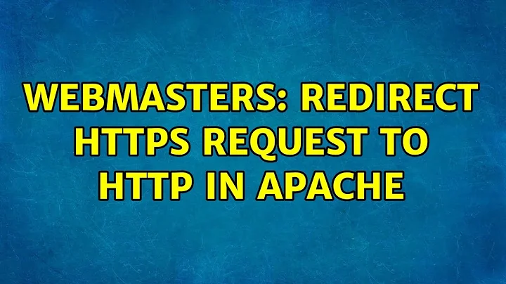 Webmasters: Redirect HTTPS request to HTTP in Apache