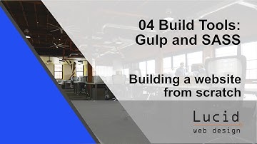 04 Build Tools - Add Gulp and SASS