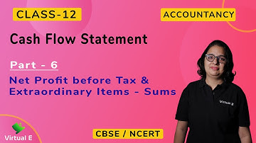 Class 12 Accounts Ch 14 Cash Flow Statement Pt 6 - Net Profit Before Tax & Extraordinary Items- Sums