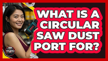 What Is A Circular Saw Dust Port For? - ToolBench Pros