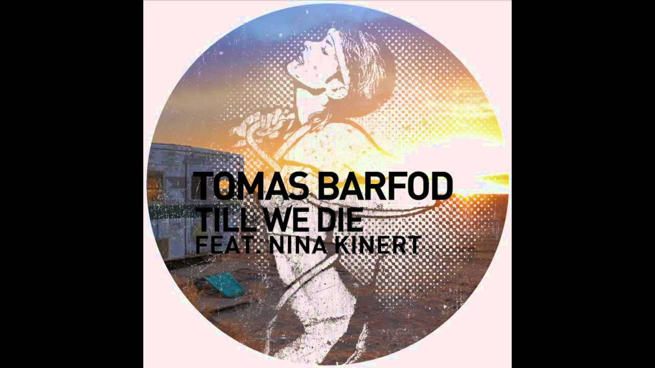 Tomas Barfod   Till We Die feat Nina Kinert Original Mix