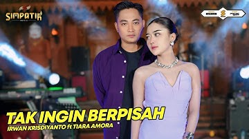 TAK INGIN BERPISAH - IRWAN KRISDIYANTO ft TIARA AMORA - SIMPATIK MUSIC