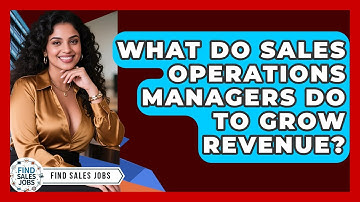 What Do Sales Operations Managers Do To Grow Revenue? - Find Sales Jobs