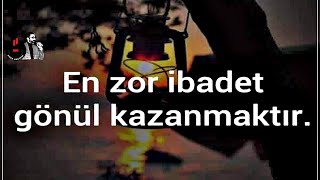 En Zor Ibadet , Gönül Kazanmaktır.. Güzel Sözler
