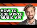 How to Use Apple Music Api - Full Guide