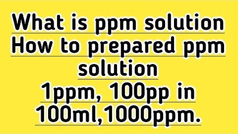 What is ppm solution ||How to prepare 10ppm 100ppm from 1000ppm stock solution