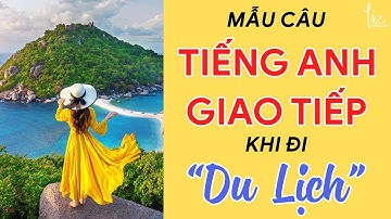 Mẫu câu tiếng Anh giao tiếp thông dụng khi đi Du Lịch | Liz English