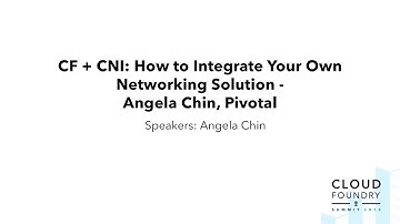 CF + CNI: How to Integrate Your Own Networking Solution - Angela Chin, Pivotal