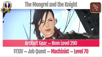 FFXIV Machinist Level 70 Job Quest ~ Stormblood ~ The Mongrel and the Knight